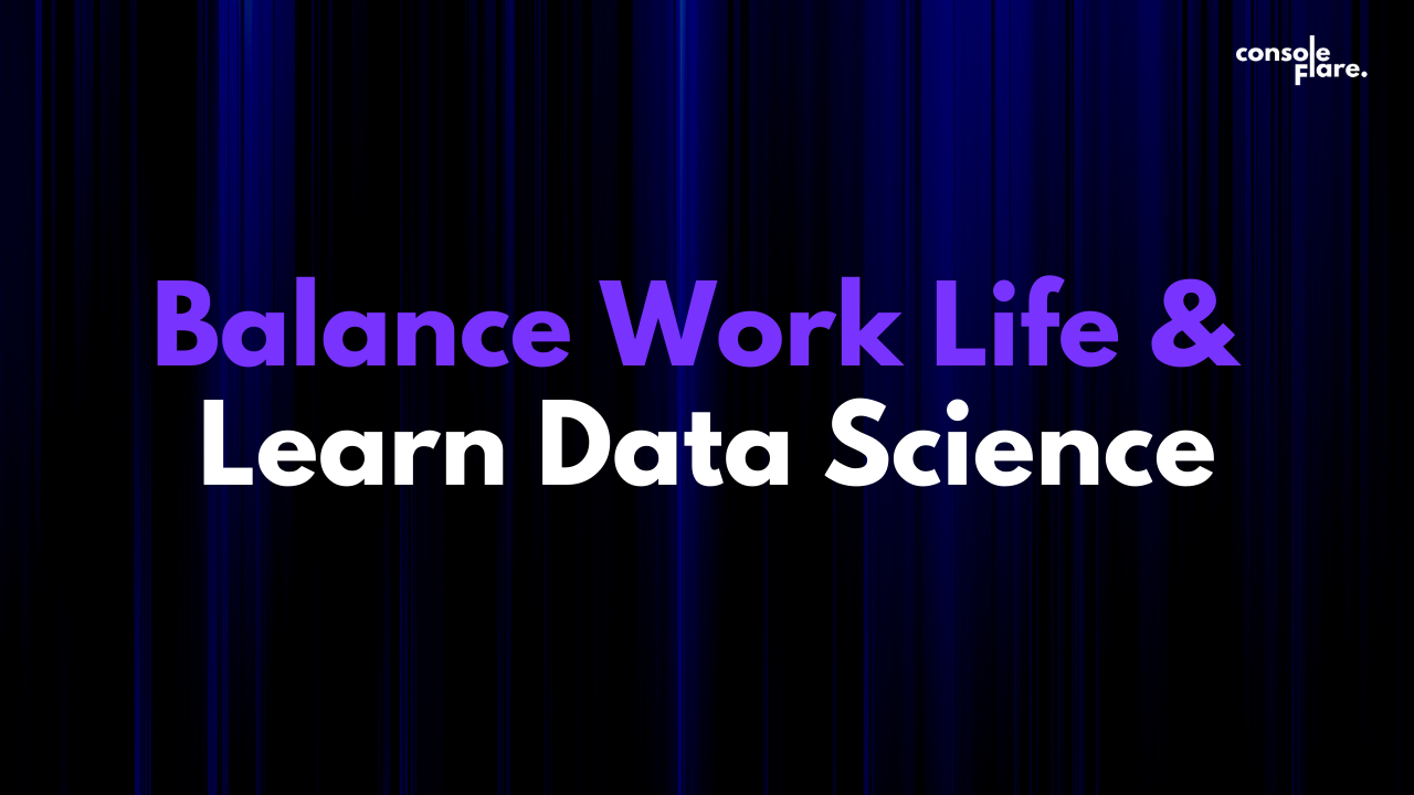 Balance Work Life & Learn Data Science