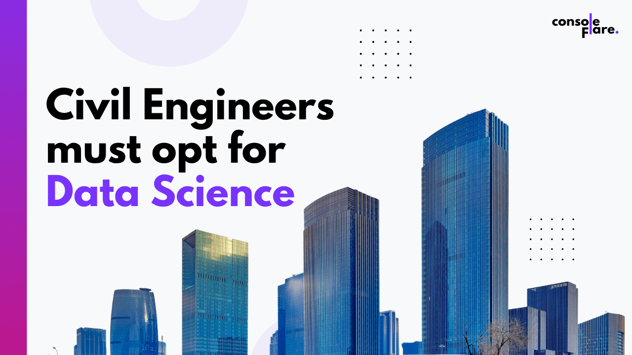 Why Civil Engineers Must Opt For Amazing Data Science Career?