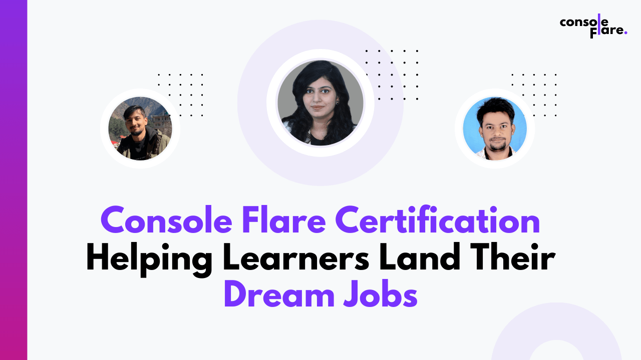 How Console Flare Certification is Helping Learners Land Amazing Dream Jobs