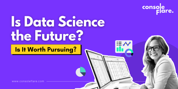 Is Data Science the Future? Is It Worth Pursuing?